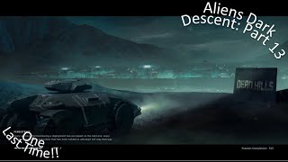 Aliens Dark Descent Part 13 One Last Time!!