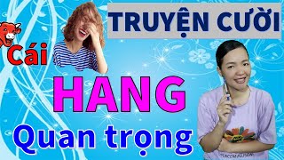 CÁI HANG QUAN TRỌNG. Tuyển tập Truyện cười tiếu lâm hay hết cỡ CƯỜI TỤT QUẦN, Bé Hưng TVina