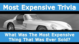 What Was The Most Expensive Thing That Was Ever Sold?