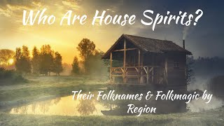 Who Are House Spirits? | Folknames & Folkmagic by Region