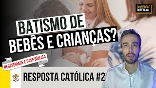 Por que batizar crianças e bebês? É bíblico? - Resposta Católica n° 2