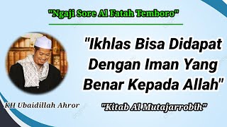 Ngaji Sore||Ikhlas Bisa didapat Dengan Iman Yang Benar Kepada Allah SWT||KH Ubaidillah Ahror