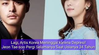 LAGI-LAGI Artis Korea MENINGGAL karena DEPRESI, Jeon Tae-soo Pergi untuk Selamanya