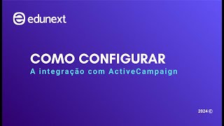 edunext - Como configurar a integração com ActiveCampaign