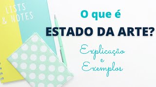 O que é ESTADO DA ARTE? Explicação e exemplos de COMO FAZER