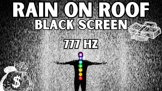 Attract Abundance, Luck & Money | Rain On Roof | Black Screen | 777Hz Golden Frequency + Delta Waves