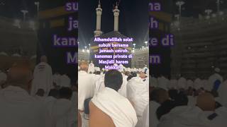 Alhamdulillah solat subuh bersama jamaah umroh kanomas private di Masjidil harom Makkah #shorts #fyp