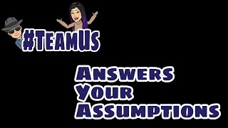 #TeamUs Answers Your Assumptions About #TeamUs