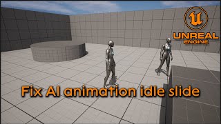 Fix AI animation idle sliding - Unreal Engine 5