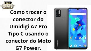 Como trocar o conector do Umidigi A7 Pro Tipo C usando o conector do Moto G7 Power.