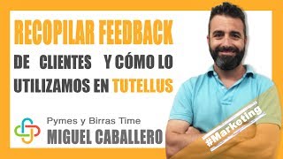 Miguel Caballero - ¿Cómo recopilar feedback de usuarios y como lo utilizamos en Tutellus?