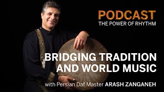 Arash Zanganeh: Daf Master | Bridging Tradition and World Music | The Power of Rhythm Podcast