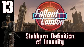 Fallout London Ep.13 Stubborn Definition of Insanity