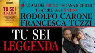 TU SEI LEGGENDA. Con Rodolfo Carone, Francesca Tuzzi e Eliana Richichi