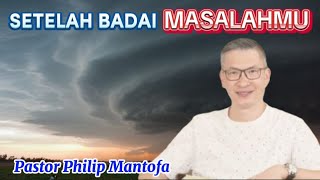 SETELAH BADAI MASALAHMU - Pastor Philip Mantofa