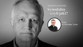 Synodalny – czyli jaki? Z ks. Mirosławem Tykferem rozmawia Zbigniew Nosowski