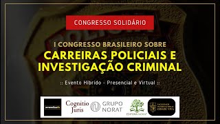 CONGRESSO BRASILEIRO SOBRE CARREIRAS POLICIAIS E INVESTIGAÇÃO CRIMINAL – 2023 (AO VIVO)