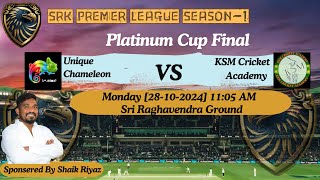 SRK PREMIER LEAGUE SEASON - 1|| PLATINUM CUP FINALS || UNIQUE CHAMELEON  v/s  KSM CRICKET ACADEMY ||