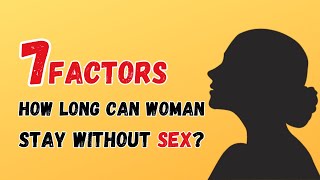 7 Factors: How Long Can a Woman Stay Without Sex?