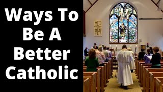 Ways To Be A Better Catholic