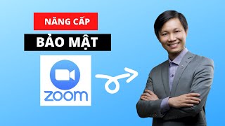 Phần mềm Zoom - Những thay đổi bảo mật quan trọng (mới nhất)