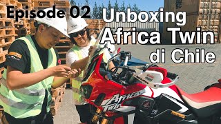 EP. 02 : Unboxing Honda Africa Twin di Chile.