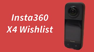 Insta360 X4 Wishlist