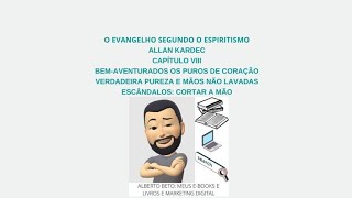 O EVANGELHO SEGUNDO O ESPIRITISMO, CAPÍTULO VIII, BEM-AVENTURADOS OS PUROS DE CORAÇÃO, VERDADEIRA...