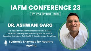 DR. ASHWANI GARG | Systemic enzymes for chronic infections and inflammation | IAFMCON 2023