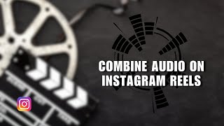 How to Add Multiple Sounds to Your Instagram Reels | Combine Audio on Instagram Reels