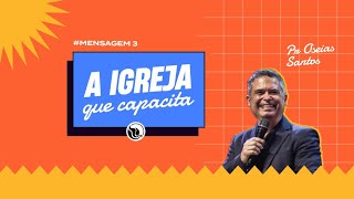 ISSO É IGREJA  / Mensagem 3 - A igreja que Capacita