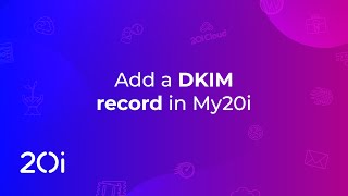 20i Email Hosting: Add a DKIM Record to your domain name and secure your emails