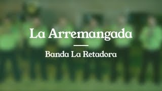 La Arremangada - Banda La Retadora