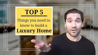 You MUST know these 5 things when building a luxury home | Home builder