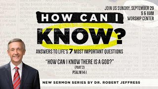 How Can I Know There Is A God (Part 2) Dr. Robert Jeffress | September 29, 2024