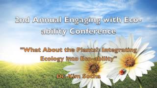 Dr. Kim Socha's Eco-ability Presentation at the 2nd Annual Engaging With Eco-ability Conference