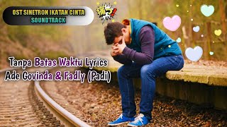 SOUNDTRACK OST SINETRON IKATAN CINTA - Tanpa Batas Waktu Lyrics  || Ade Govinda & Fadly (Padi Band)