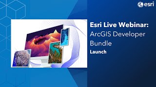 Esri Live Webinar: Launch ArcGIS Developer Bundle