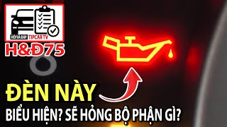 H&Đ75: Điều gì diễn ra trong động cơ khi đèn báo áp suất dầu bật sáng? Xử lý ra sao? | TIPCAR TV