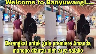 Welcome to banyuwangi... Berangkat untuk gala premiere Amanda manopo diantar oleh arya salako