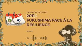 2011 : Fukushima face à la résilience (10 décembre)