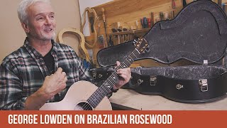 George Lowden on Brazilian Rosewood