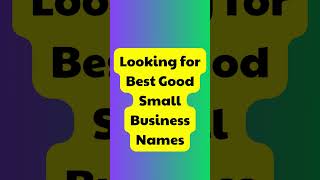 Best Good Small Business Names | Business Name | Company Name | Store Name