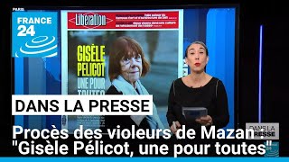 Procès des violeurs de Mazan : "Gisèle Pélicot, une pour toutes" • FRANCE 24