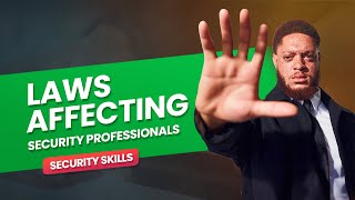 What Security Professionals Can and Can't Do: Laws Every Guard Must Know | Security Skills