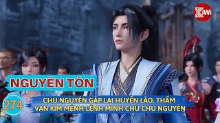 Nguyên Tôn | Truyện Tập 274: Chu Nguyên Gặp Lại Huyền Lão Thẩm Vạn Kim Mệnh Lệnh Minh Chủ Chu Nguyên