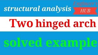 Two hinged arches solved example with concept |structure analysis-2 civil engineering