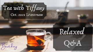 Tea With Tiffany - Relaxed Q&A