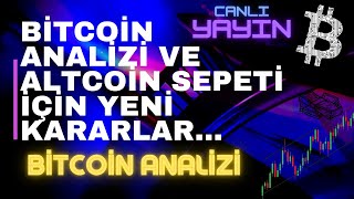 BİTCOİN ANALİZİ VE ALTCOİN SEPETİ İÇİN YENİ KARARLAR...