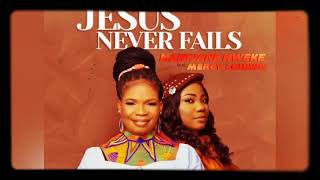 Mary Jane Nweke ft Mercy Chinwo - Jesus never fails